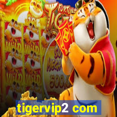 tigervip2 com